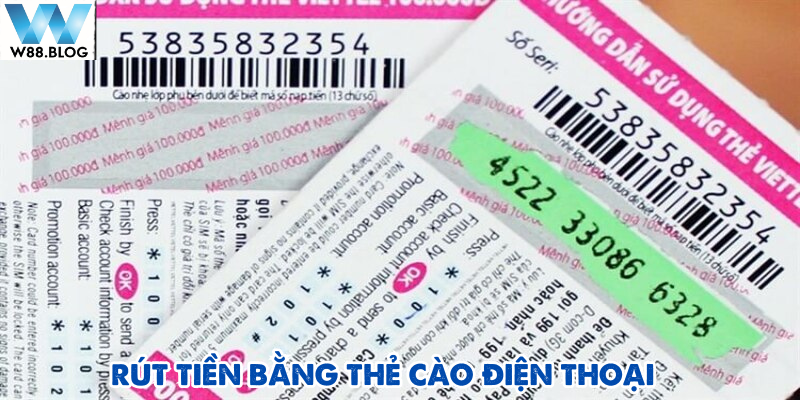 Rút tiền W88 thông qua thẻ cào điện thoại được nhiều người lựa chọn